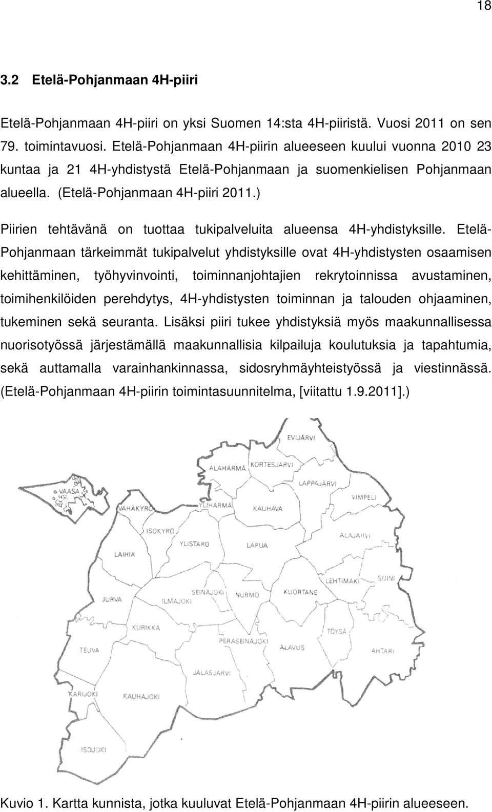 ) Piirien tehtävänä on tuottaa tukipalveluita alueensa 4H-yhdistyksille.