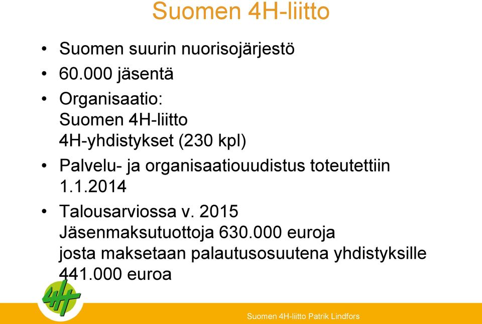 ja organisaatiouudistus toteutettiin 1.1.2014 Talousarviossa v.