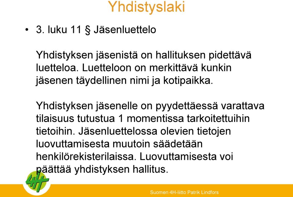 Yhdistyksen jäsenelle on pyydettäessä varattava tilaisuus tutustua 1 momentissa tarkoitettuihin
