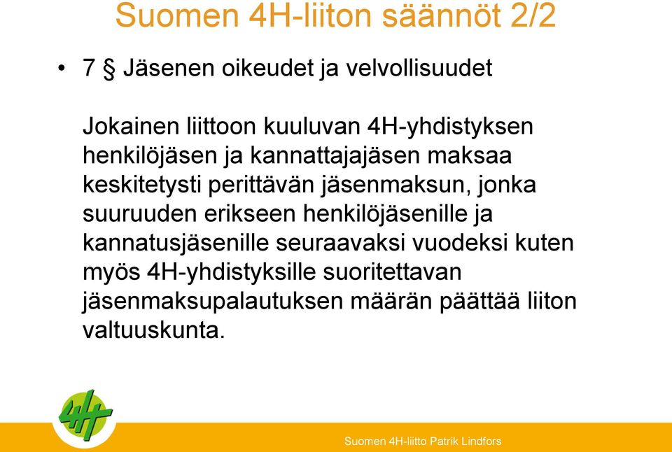 jäsenmaksun, jonka suuruuden erikseen henkilöjäsenille ja kannatusjäsenille seuraavaksi