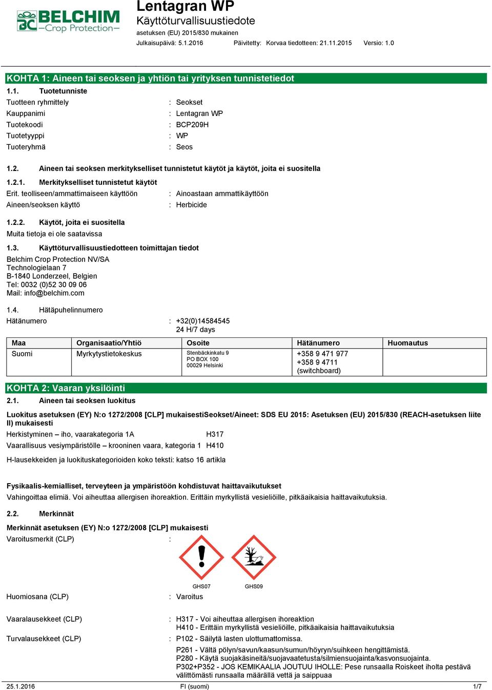 teolliseen/ammattimaiseen käyttöön Aineen/seoksen käyttö : Ainoastaan ammattikäyttöön : Herbicide 1.2.2. Käytöt, joita ei suositella 1.3.