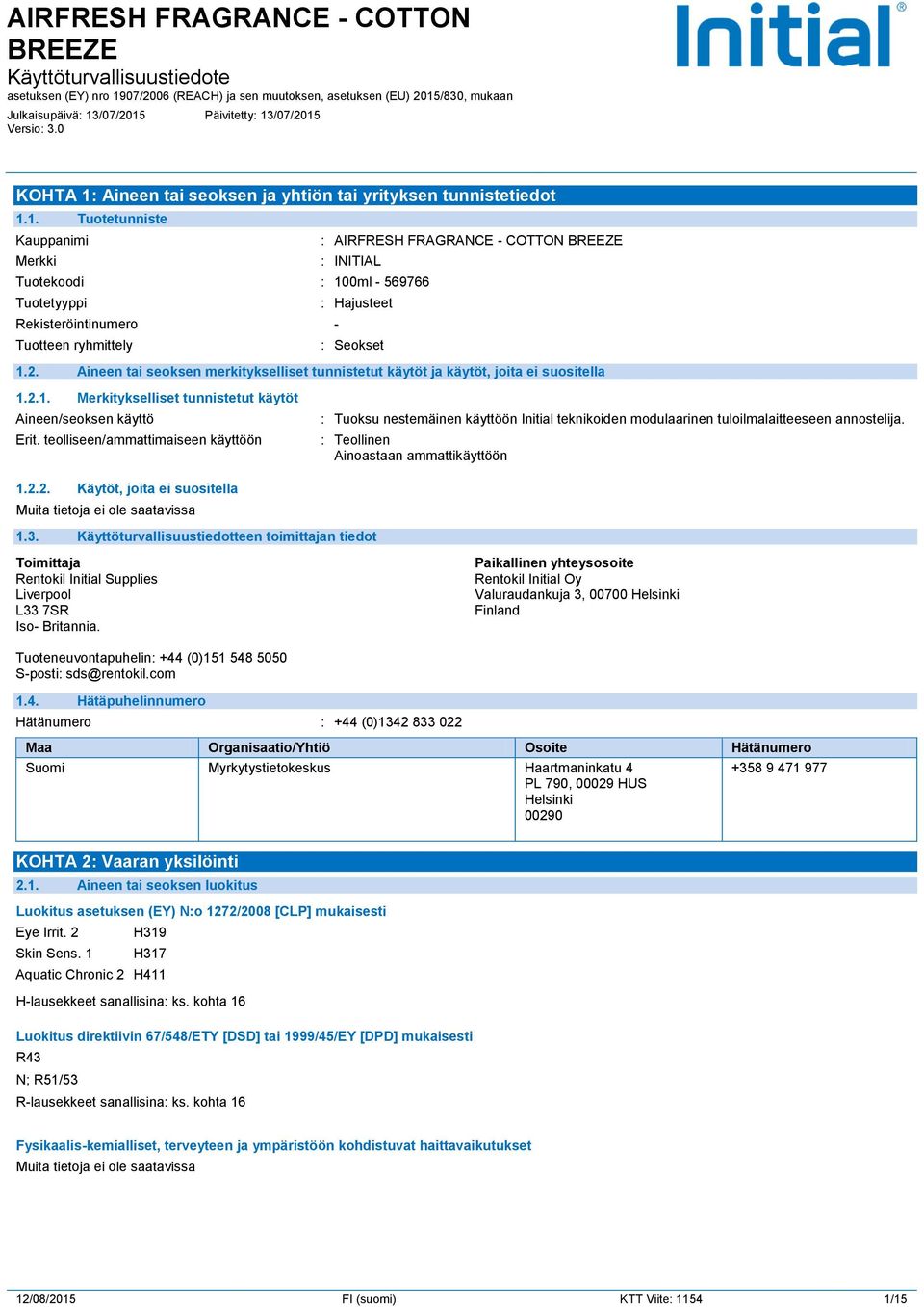 2. Aineen tai seoksen merkitykselliset tunnistetut käytöt ja käytöt, joita ei suositella 1.2.1. Merkitykselliset tunnistetut käytöt Aineen/seoksen käyttö Erit.