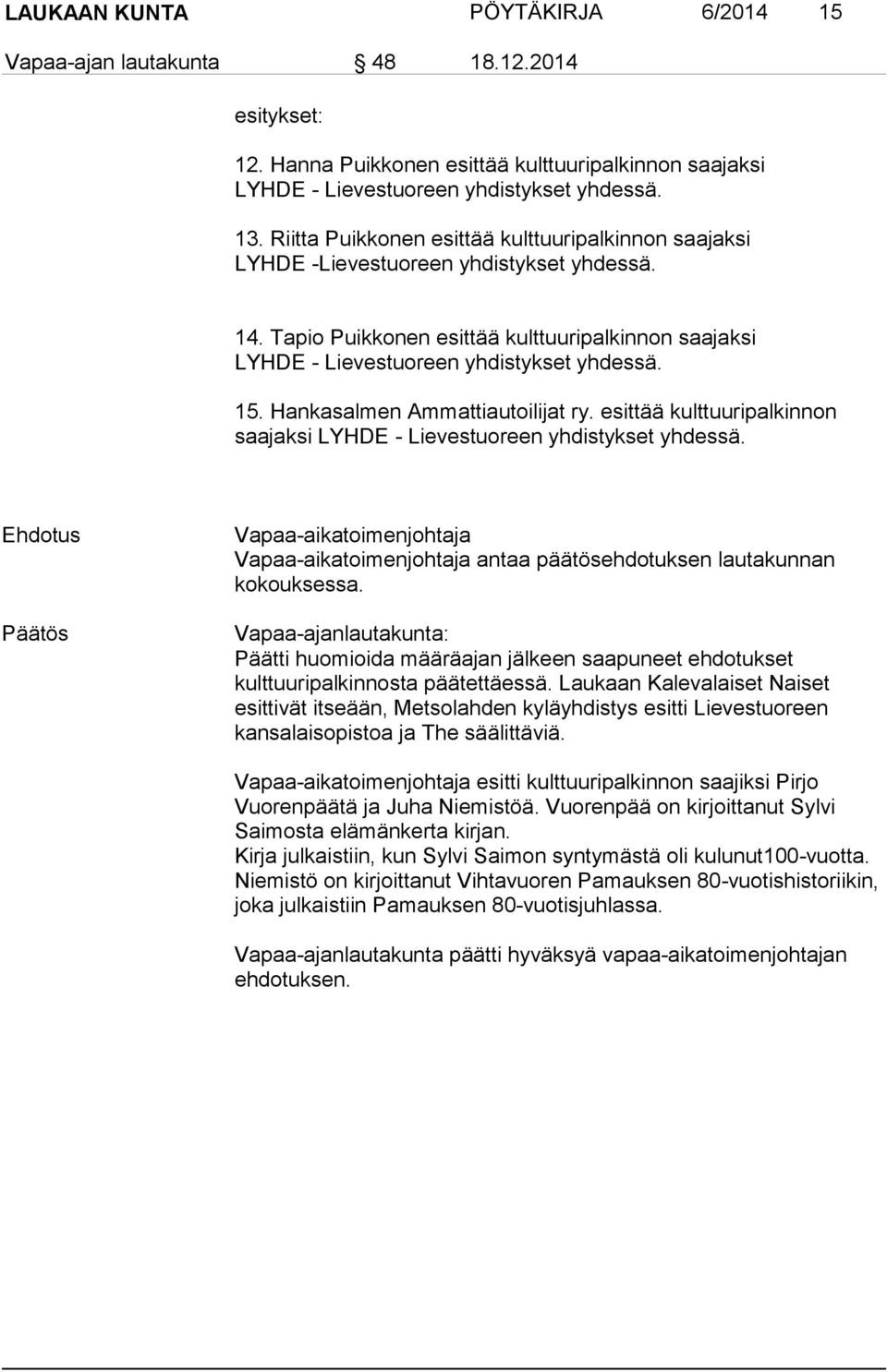 Hankasalmen Ammattiautoilijat ry. esittää kulttuuripalkinnon saajaksi LYHDE - Lievestuoreen yhdistykset yhdessä.