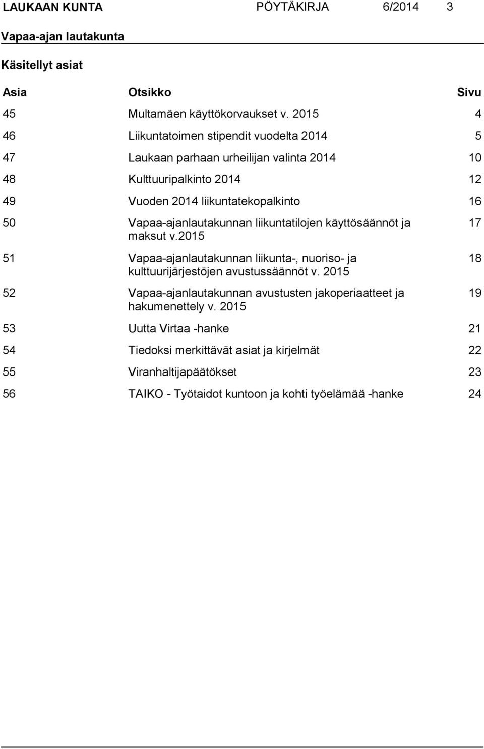 Vapaa-ajanlautakunnan liikuntatilojen käyttösäännöt ja maksut v.2015 51 Vapaa-ajanlautakunnan liikunta-, nuoriso- ja kulttuurijärjestöjen avustussäännöt v.