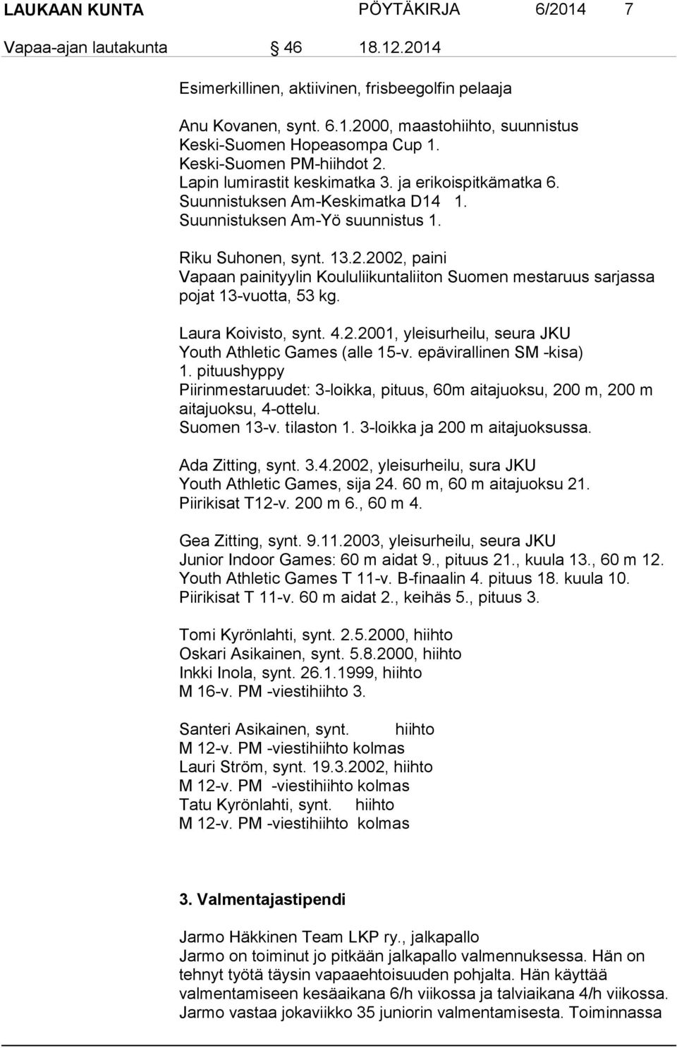 Laura Koivisto, synt. 4.2.2001, yleisurheilu, seura JKU Youth Athletic Games (alle 15-v. epävirallinen SM -kisa) 1.