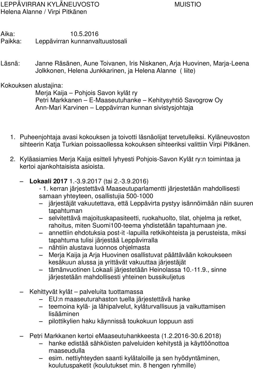 ry Petri Mrkknen E-Mseutuhnke Kehitysyhtiö Svgrw Oy Ann-Mri Krvinen Leppävirrn kunnn sivistysjhtj 1. Puheenjhtj vsi kkuksen j tivtti läsnälijt tervetulleiksi.