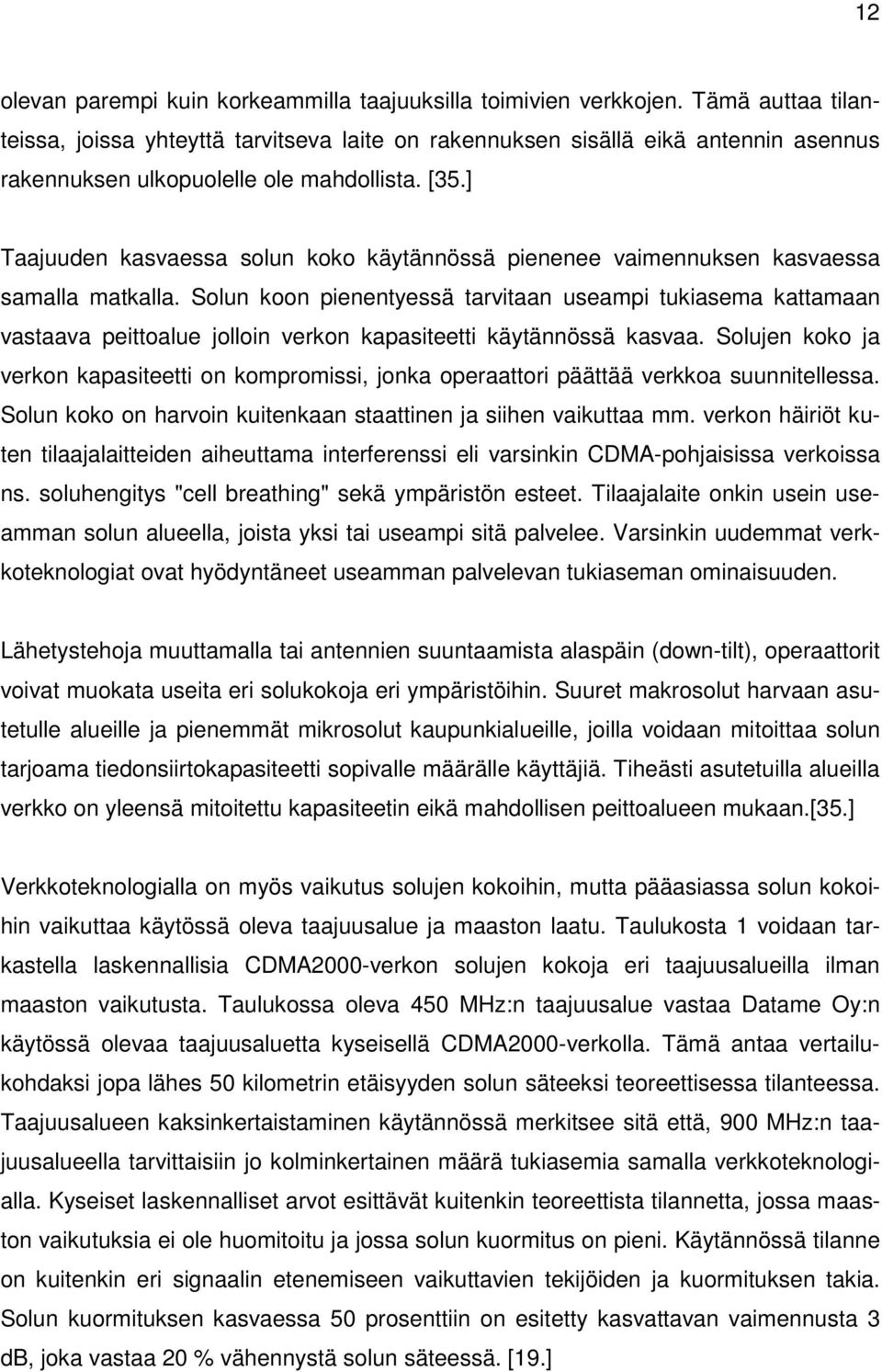 ] Taajuuden kasvaessa solun koko käytännössä pienenee vaimennuksen kasvaessa samalla matkalla.