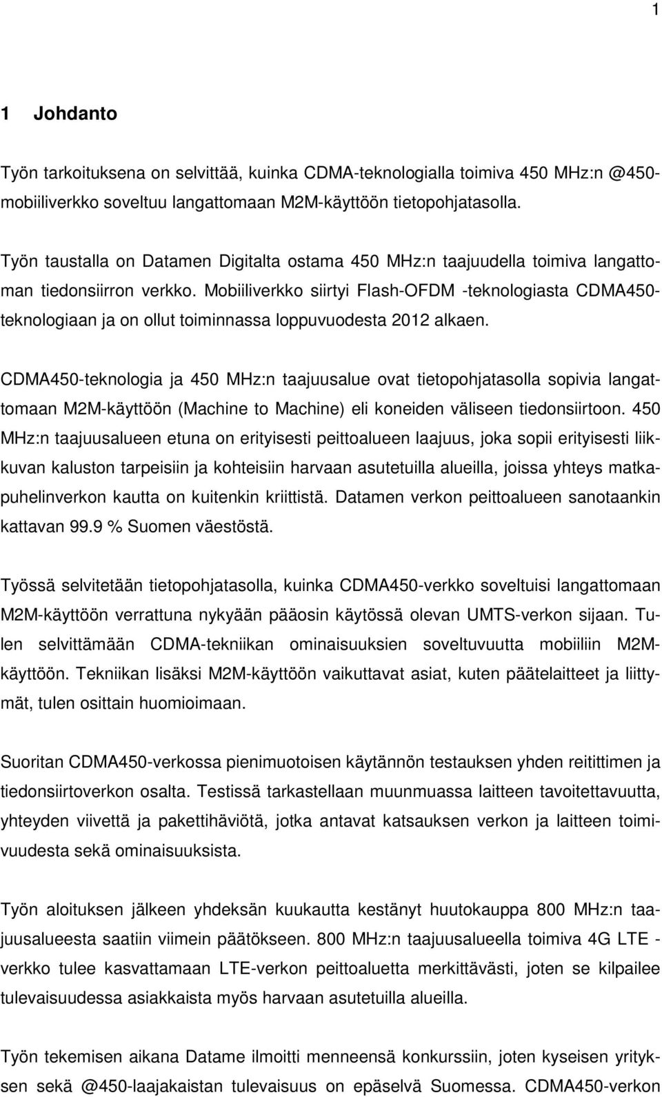 Mobiiliverkko siirtyi Flash-OFDM -teknologiasta CDMA450- teknologiaan ja on ollut toiminnassa loppuvuodesta 2012 alkaen.