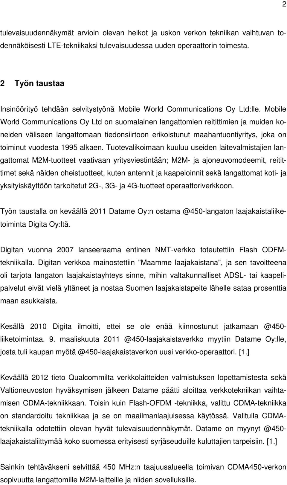 Mobile World Communications Oy Ltd on suomalainen langattomien reitittimien ja muiden koneiden väliseen langattomaan tiedonsiirtoon erikoistunut maahantuontiyritys, joka on toiminut vuodesta 1995