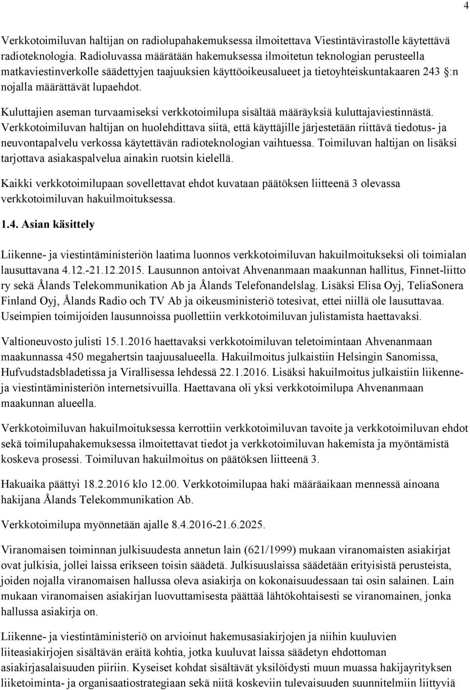 Kuluttajien aseman turvaamiseksi verkkotoimilupa sisältää määräyksiä kuluttajaviestinnästä.