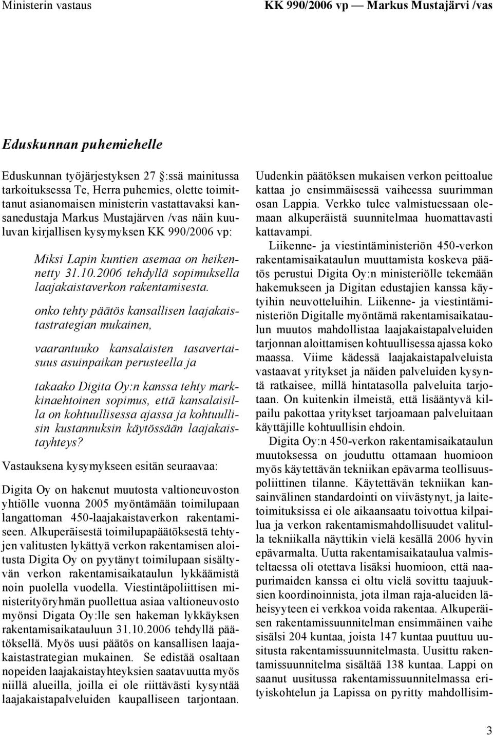 2006 tehdyllä sopimuksella laajakaistaverkon rakentamisesta.