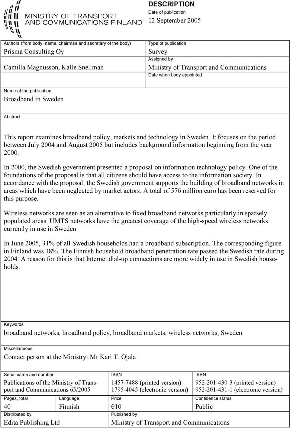 Sweden. It focuses on the period between July 2004 and August 2005 but includes background information beginning from the year 2000.