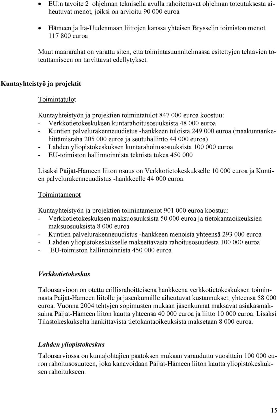 Kuntayhteistyö ja projektit Toimintatulot Kuntayhteistyön ja projektien toimintatulot 847 000 euroa koostuu: - Verkkotietokeskuksen kuntarahoitusosuuksista 48 000 euroa - Kuntien