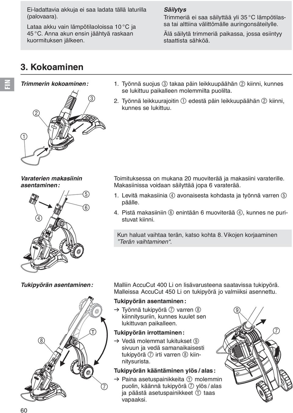 Työnnä suojus 3 takaa päin leikkuupäähän 2 kiinni, kunnes se lukittuu paikalleen molemmilta puolilta. 2. Työnnä leikkuurajoitin 1 edestä päin leikkuupäähän 2 kiinni, kunnes se lukittuu.