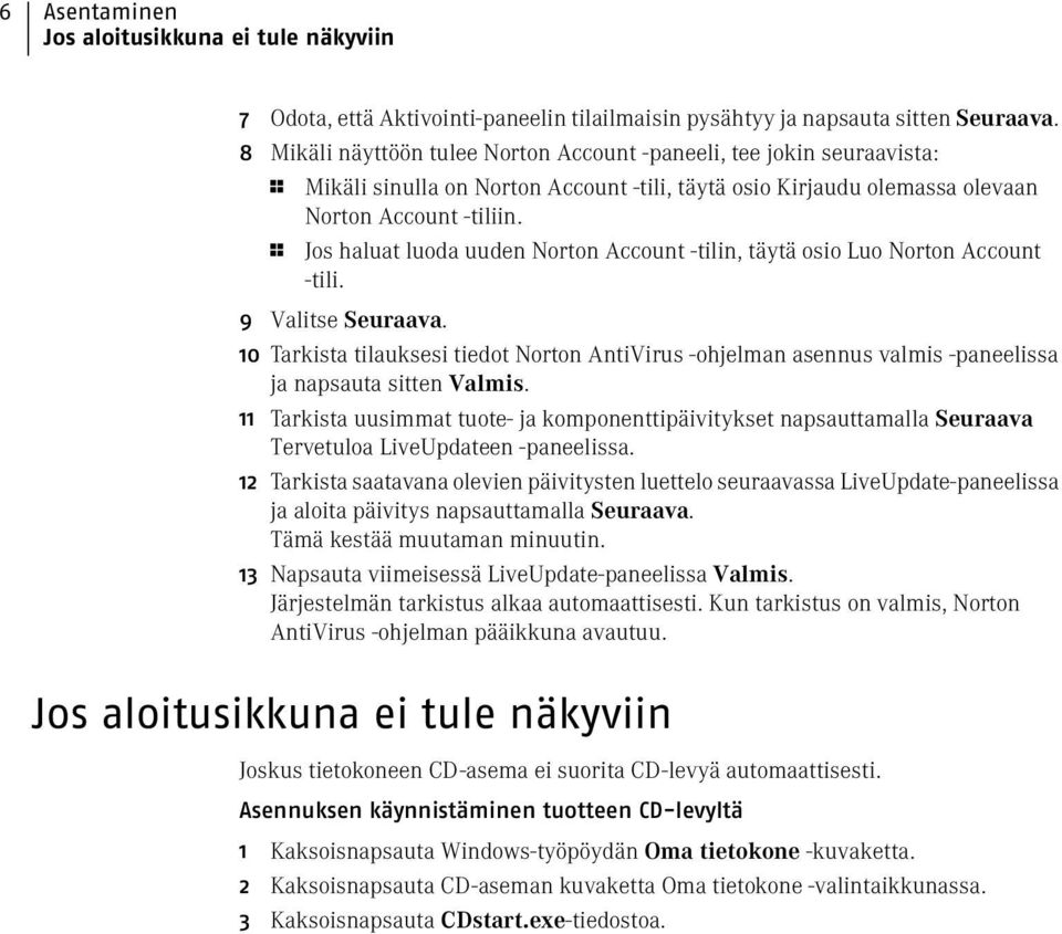 1 Jos haluat luoda uuden Norton Account -tilin, täytä osio Luo Norton Account -tili. 9 Valitse Seuraava.