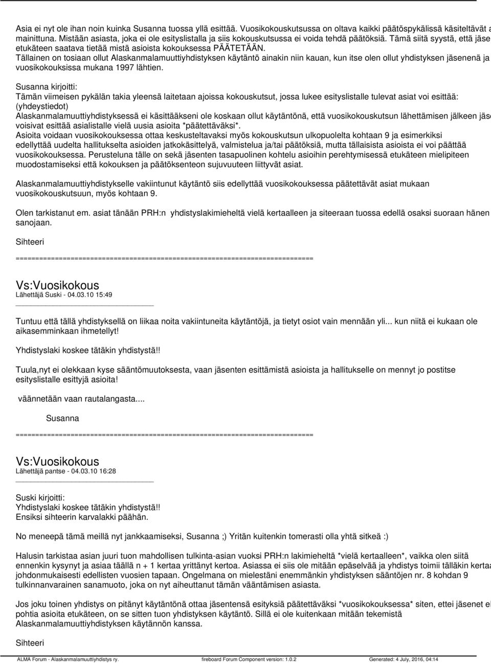 Tällainen on tosiaan ollut Alaskanmalamuuttiyhdistyksen käytäntö ainakin niin kauan, kun itse olen ollut yhdistyksen jäsenenä ja vuosikokouksissa mukana 1997 lähtien.