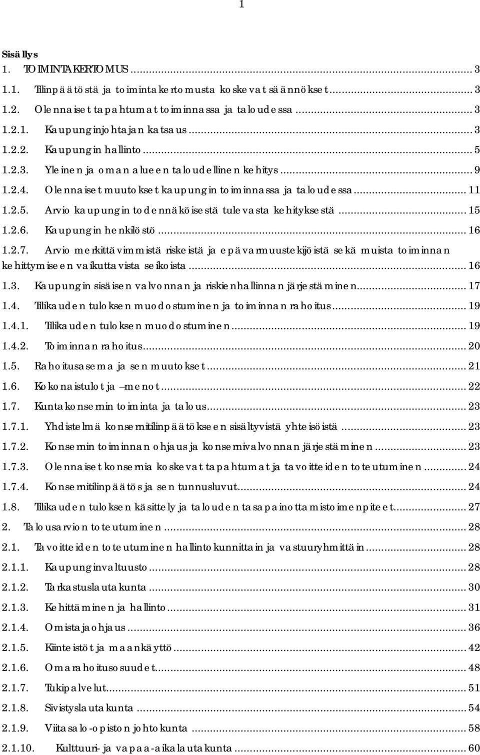 2.6. Kaupungin henkilöstö... 16 1.2.7. Arvio merkittävimmistä riskeistä ja epävarmuustekijöistä sekä muista toiminnan kehittymiseen vaikuttavista seikoista... 16 1.3.