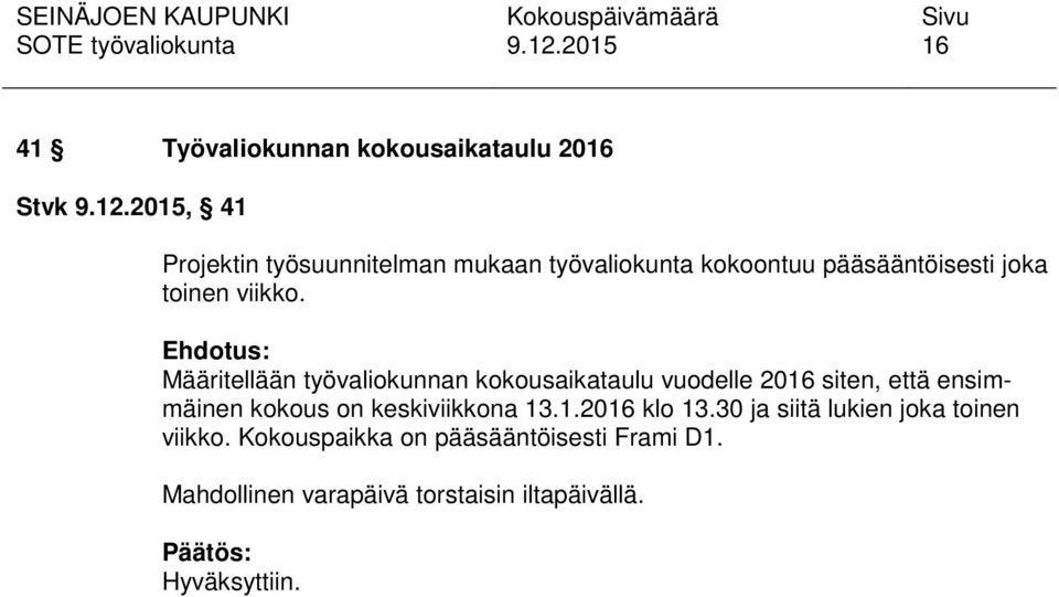 Määritellään työvaliokunnan kokousaikataulu vuodelle 2016 siten, että ensimmäinen kokous on