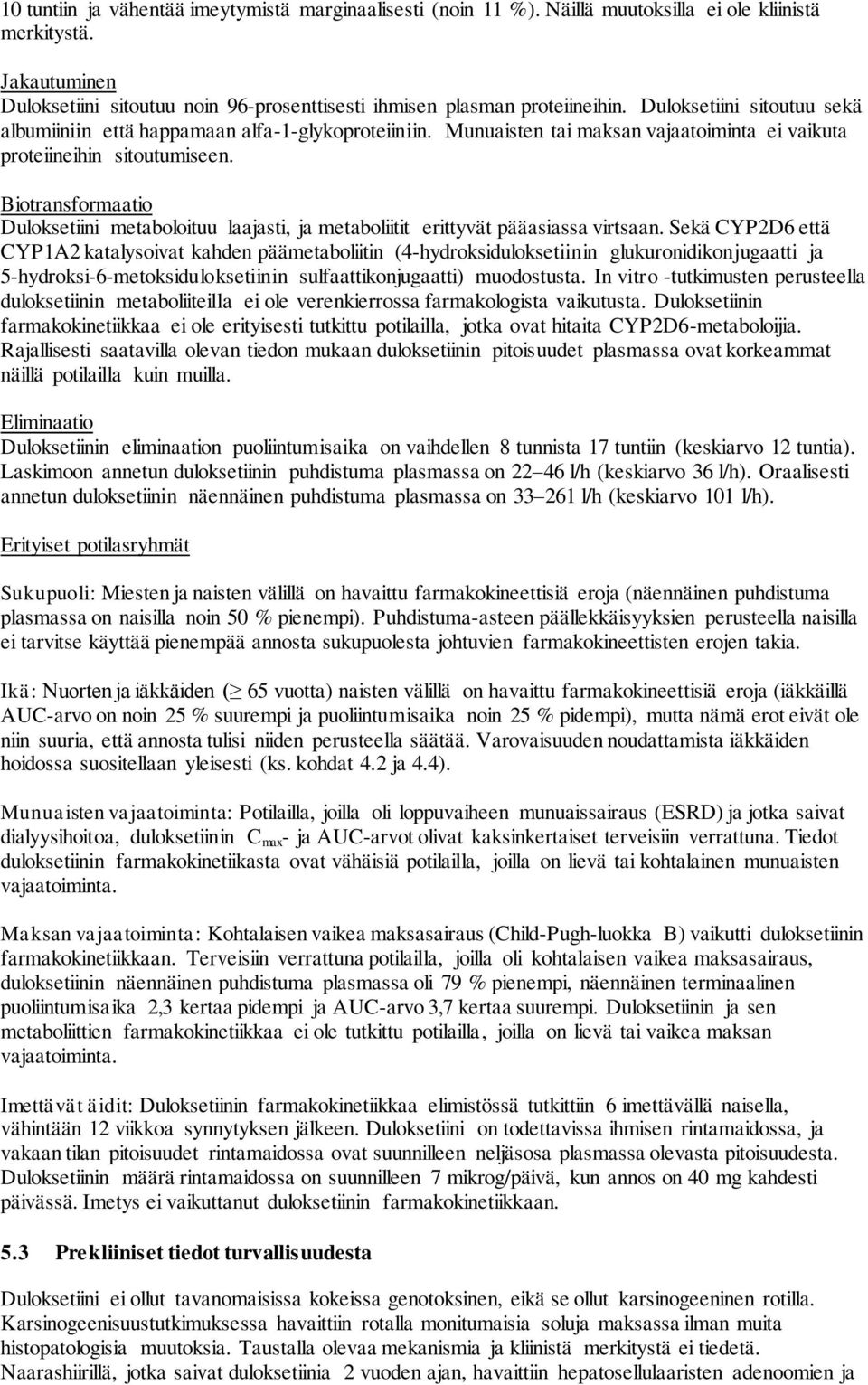 Biotransformaatio Duloksetiini metaboloituu laajasti, ja metaboliitit erittyvät pääasiassa virtsaan.