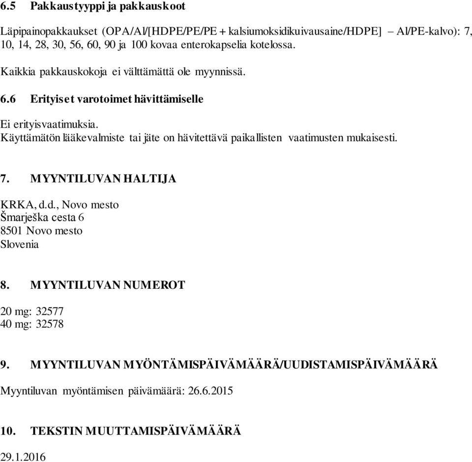 Käyttämätön lääkevalmiste tai jäte on hävitettävä paikallisten vaatimusten mukaisesti. 7. MYYNTILUVAN HALTIJA KRKA, d.