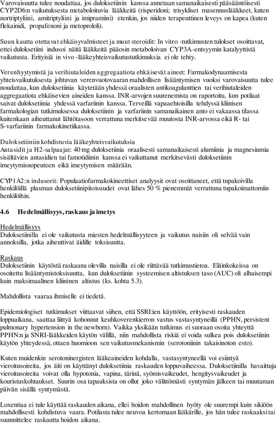 Suun kautta otettavat ehkäisyvalmisteet ja muut steroidit: In vitro -tutkimusten tulokset osoittavat, ettei duloksetiini indusoi näitä lääkkeitä pääosin metaboloivan CYP3A-entsyymin katalyyttistä