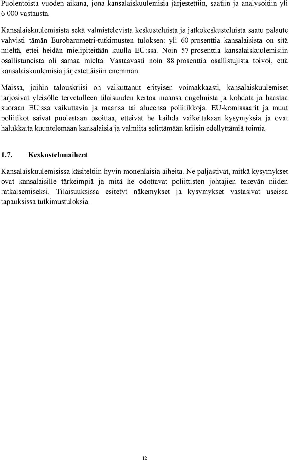 heidän mielipiteitään kuulla EU:ssa. Noin 57 prosenttia kansalaiskuulemisiin osallistuneista oli samaa mieltä.