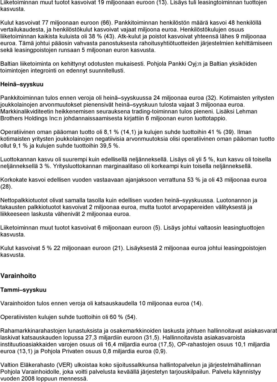 Atk-kulut ja poistot kasvoivat yhteensä lähes 9 miljoonaa euroa.