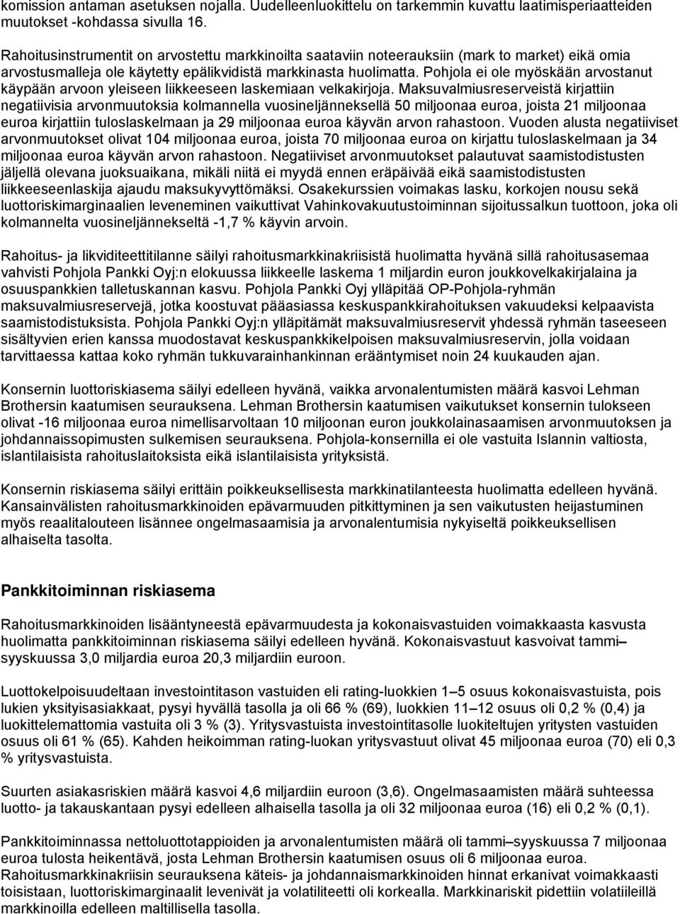 Pohjola ei ole myöskään arvostanut käypään arvoon yleiseen liikkeeseen laskemiaan velkakirjoja.