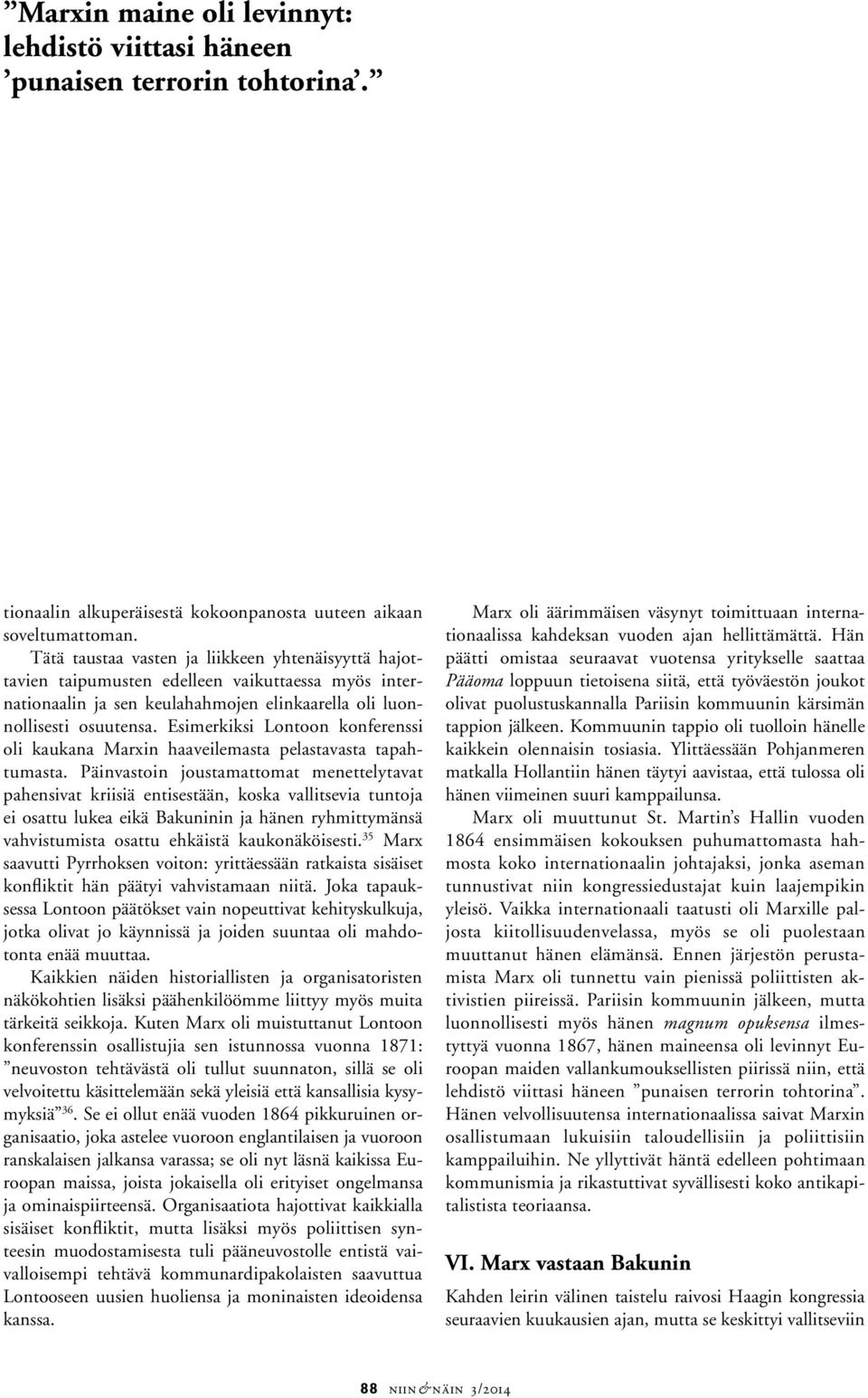 Esimerkiksi Lontoon konferenssi oli kaukana Marxin haaveilemasta pelastavasta tapahtumasta.