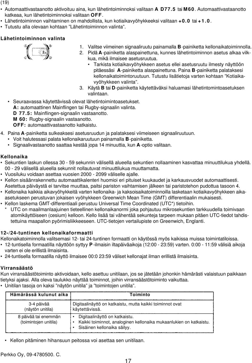 Lähetintoiminnon valinta Seuraavassa käytettävissä olevat lähetintoimintoasetukset. A: automaattinen Mainflingen tai Rugby-signaalin valinta. D 77.5: Mainflingen-signaalin vastaanotto.