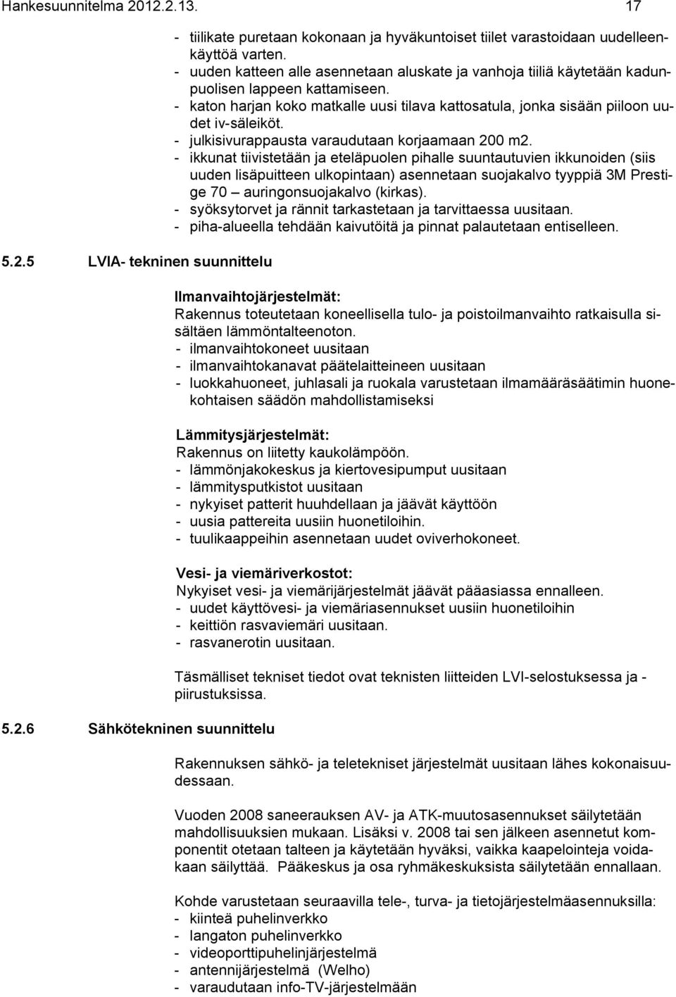 - julkisivurappausta varaudutaan korjaamaan 200 m2.