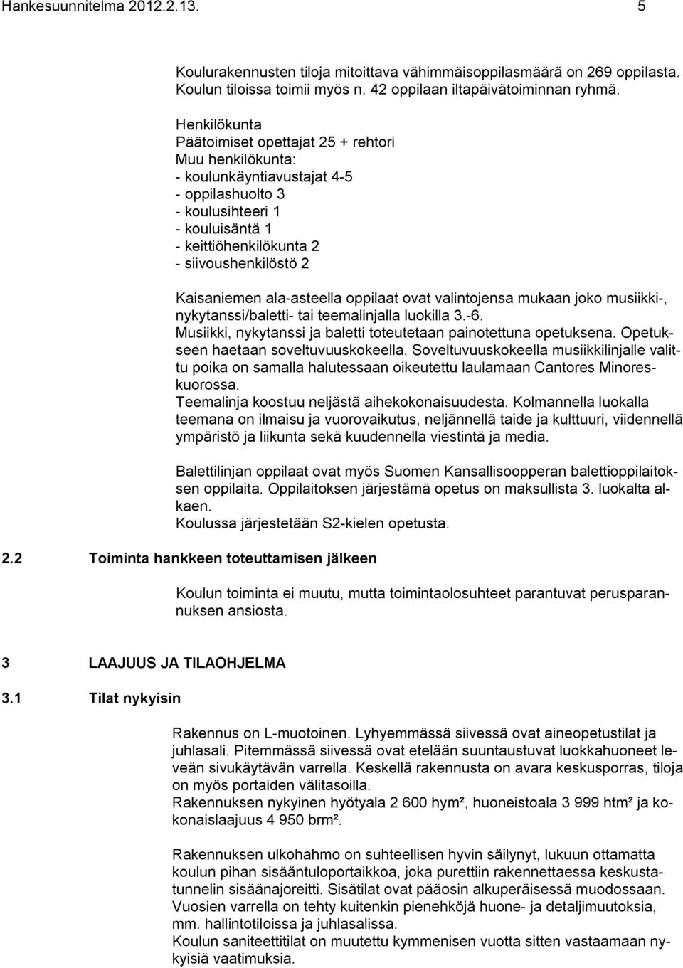 Kaisaniemen ala-asteella oppilaat ovat valintojensa mukaan joko musiikki-, nykytanssi/baletti- tai teemalinjalla luokilla 3.-6. Musiikki, nykytanssi ja baletti toteutetaan painotettuna opetuksena.