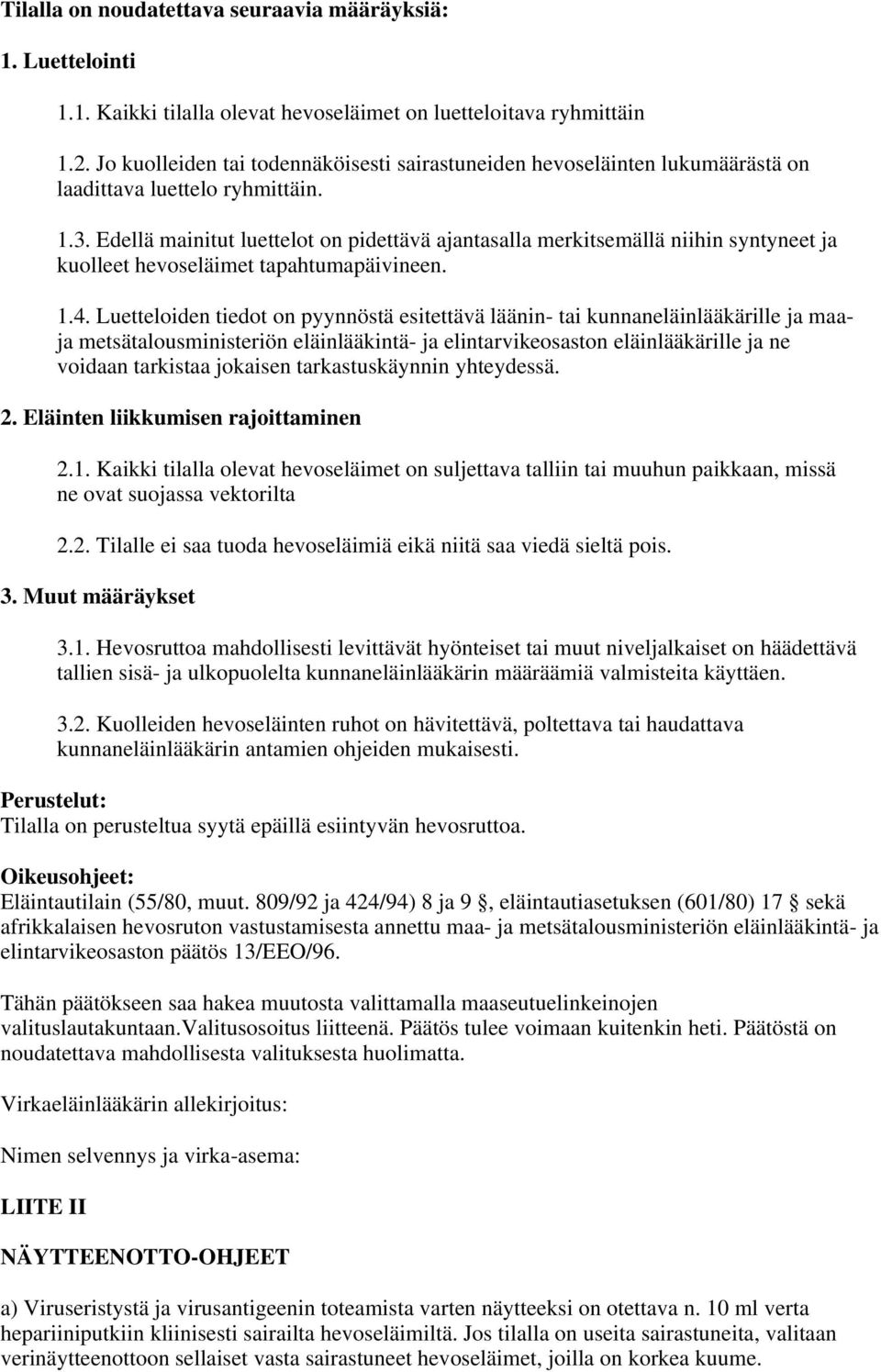 Edellä mainitut luettelot on pidettävä ajantasalla merkitsemällä niihin syntyneet ja kuolleet hevoseläimet tapahtumapäivineen. 1.4.