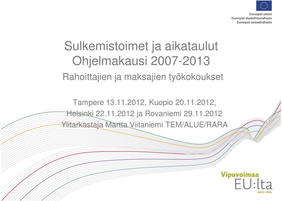 2012, Kuopio 20.11.2012, Helsinki 22.11.2012 ja Rovaniemi 29.