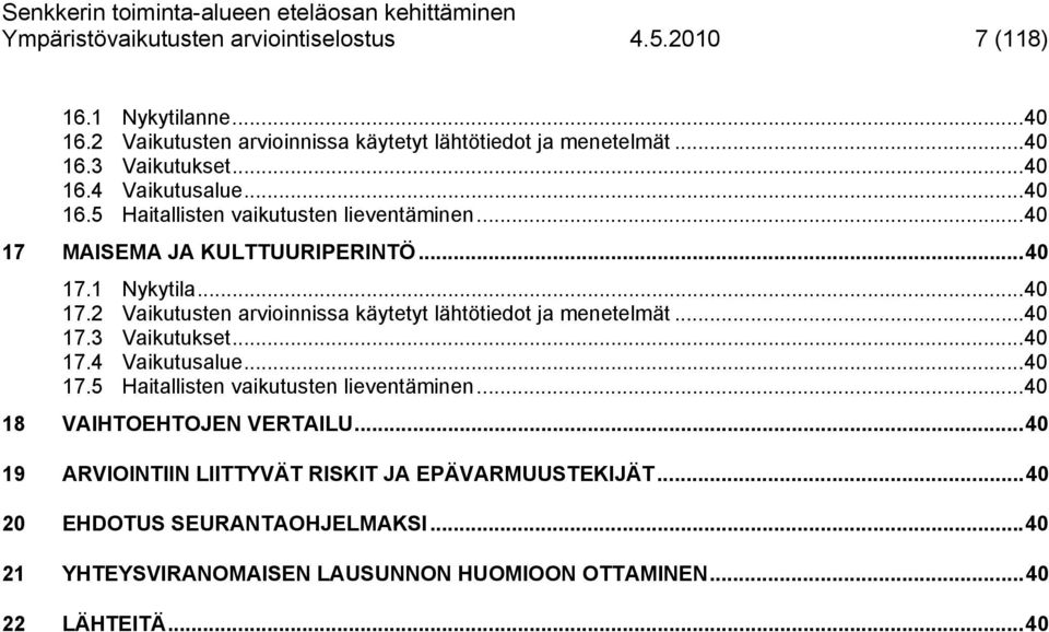 ..40 17.3 Vaikutukset...40 17.4 Vaikutusalue...40 17.5 Haitallisten vaikutusten lieventäminen...40 18 VAIHTOEHTOJEN VERTAILU.