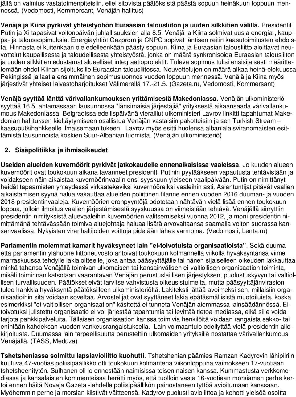 Presidentit Putin ja Xi tapasivat voitonpäivän juhlallisuuksien alla 8.5. Venäjä ja Kiina solmivat uusia energia-, kauppa- ja taloussopimuksia.