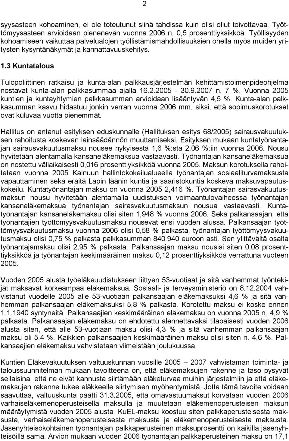 3 Kuntatalous Tulopoliittinen ratkaisu ja kunta-alan palkkausjärjestelmän kehittämistoimenpideohjelma nostavat kunta-alan palkkasummaa ajalla 16.2.2005-30.9.2007 n. 7 %.