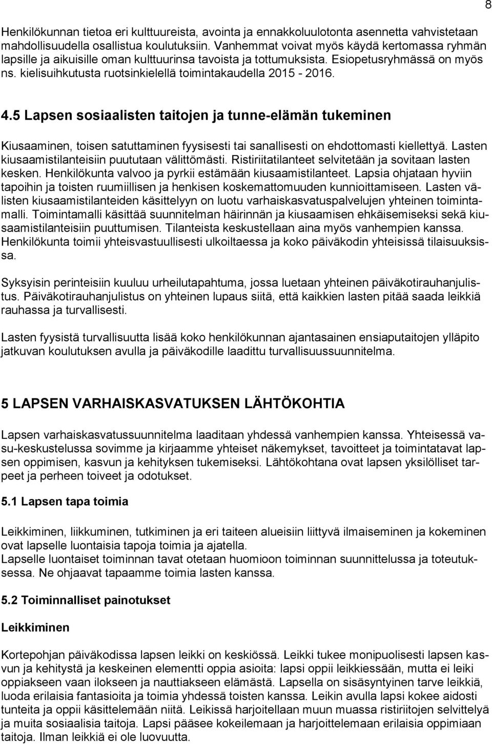 kielisuihkutusta ruotsinkielellä toimintakaudella 2015-2016. 8 4.