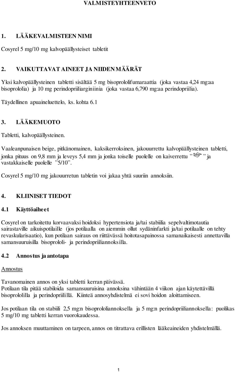 mg:aa perindopriilia). Täydellinen apuaineluettelo, ks. kohta 6.1 3. LÄÄKEMUOTO Tabletti, kalvopäällysteinen.