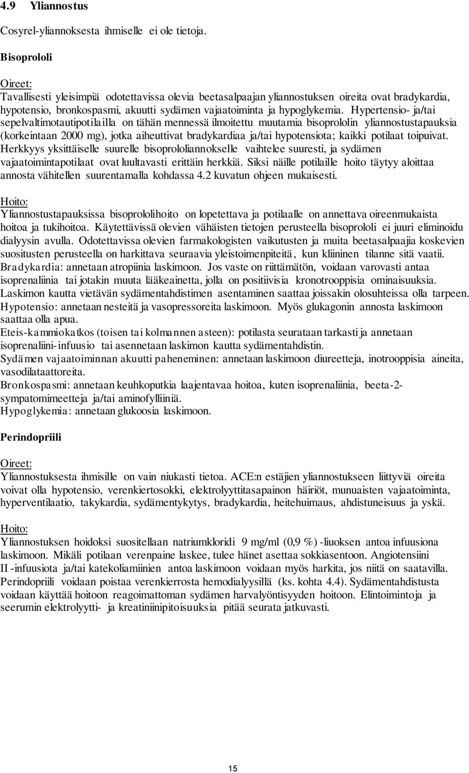 Hypertensio- ja/tai sepelvaltimotautipotilailla on tähän mennessä ilmoitettu muutamia bisoprololin yliannostustapauksia (korkeintaan 2000 mg), jotka aiheuttivat bradykardiaa ja/tai hypotensiota;