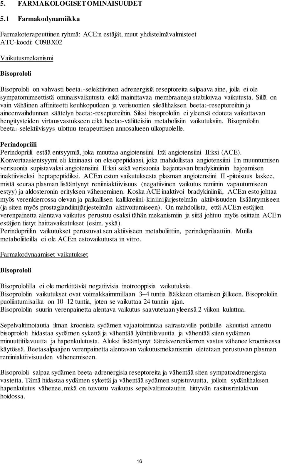 reseptoreita salpaava aine, jolla ei ole sympatomimeettistä ominaisvaikutusta eikä mainittavaa membraaneja stabiloivaa vaikutusta.