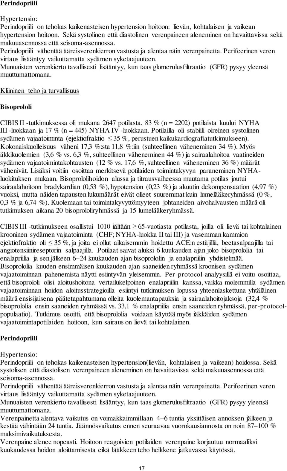 Perifeerinen veren virtaus lisääntyy vaikuttamatta sydämen syketaajuuteen. Munuaisten verenkierto tavallisesti lisääntyy, kun taas glomerulusfiltraatio (GFR) pysyy yleensä muuttumattomana.