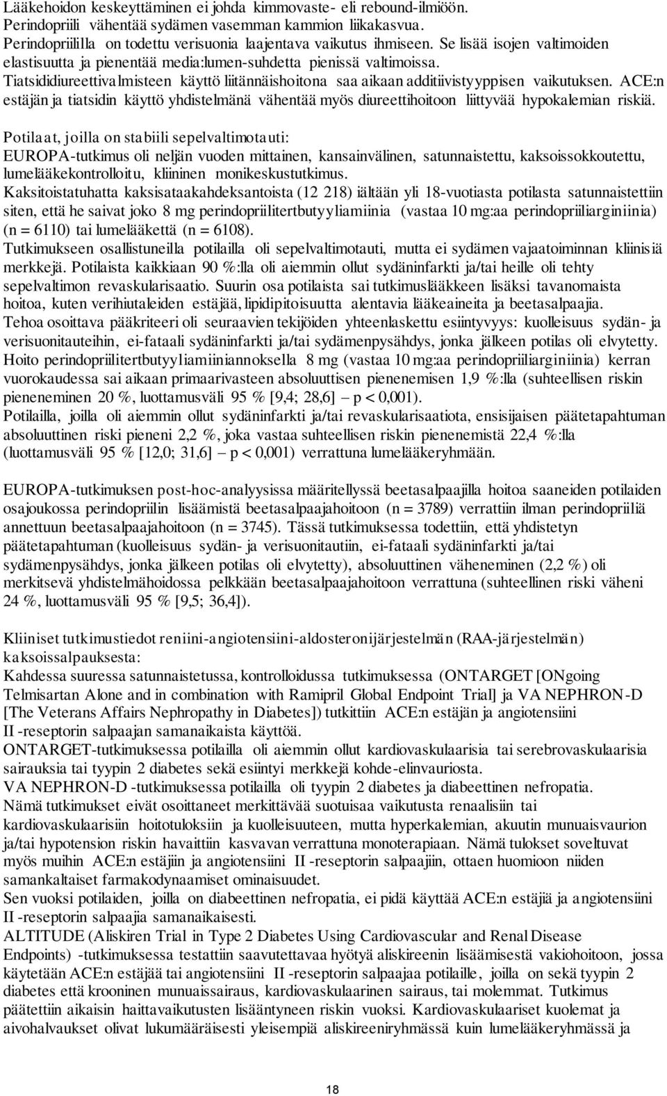 ACE:n estäjän ja tiatsidin käyttö yhdistelmänä vähentää myös diureettihoitoon liittyvää hypokalemian riskiä.