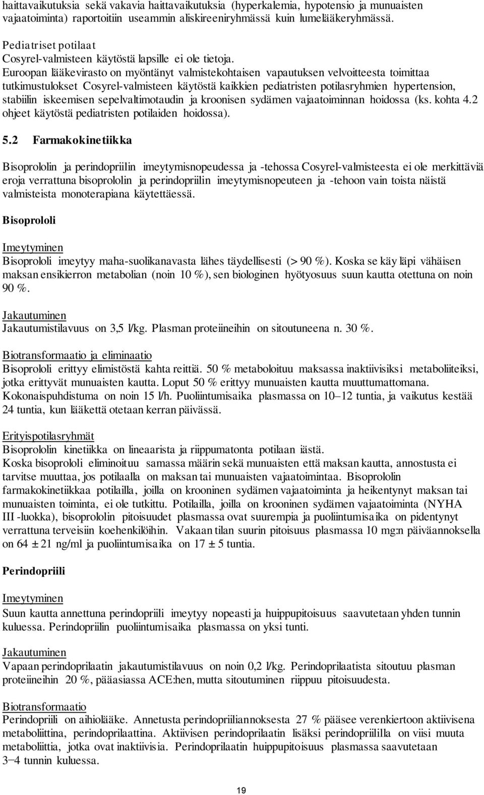 Euroopan lääkevirasto on myöntänyt valmistekohtaisen vapautuksen velvoitteesta toimittaa tutkimustulokset Cosyrel-valmisteen käytöstä kaikkien pediatristen potilasryhmien hypertension, stabiilin