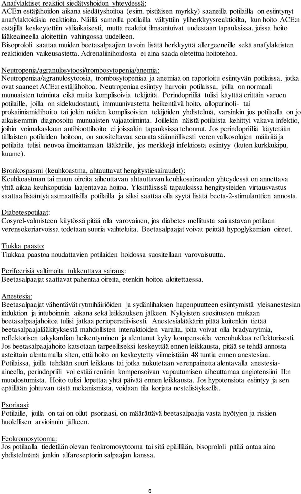 aloitettiin vahingossa uudelleen. Bisoprololi saattaa muiden beetasalpaajien tavoin lisätä herkkyyttä allergeeneille sekä anafylaktisten reaktioiden vaikeusastetta.