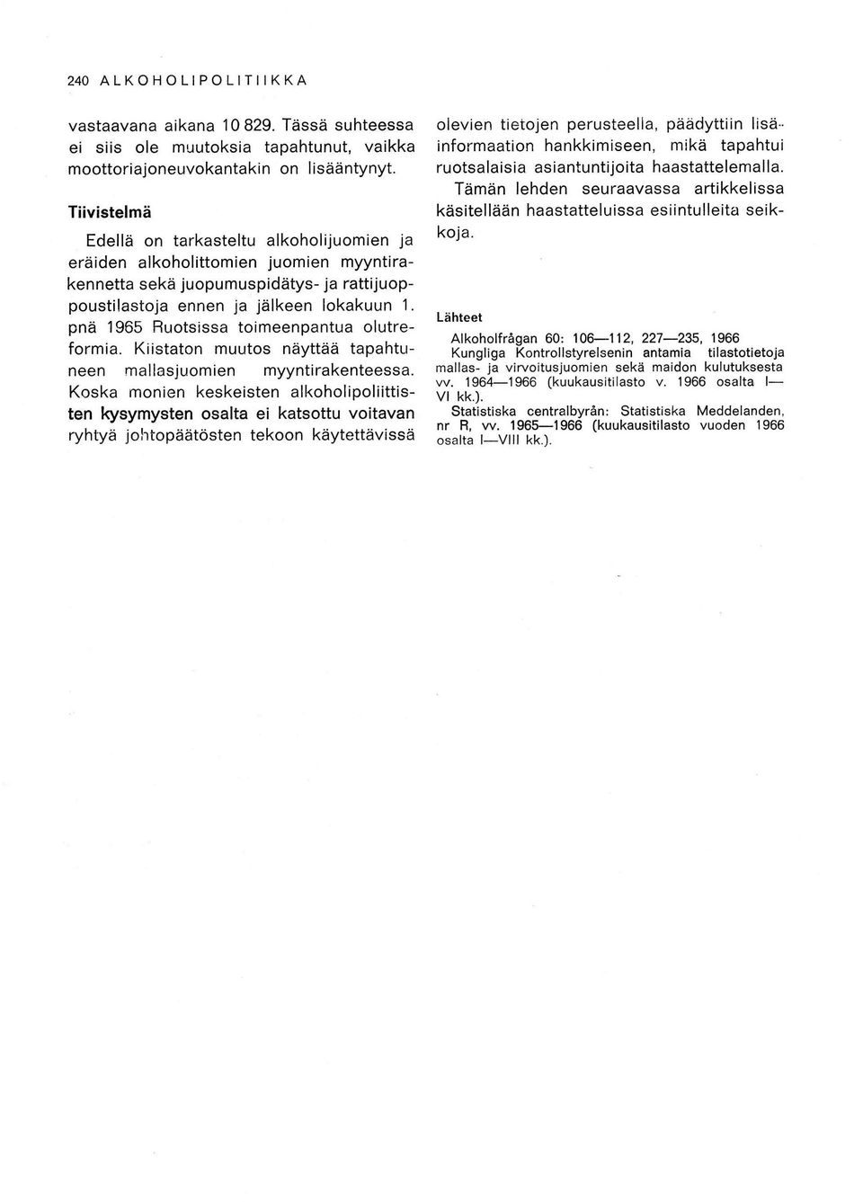 pnä 1965 Buotsissa toimeenpantua olutreformia. Kiistaton muutos näyttää tapahtuneen mallasjuomien myyntirakenteessa.