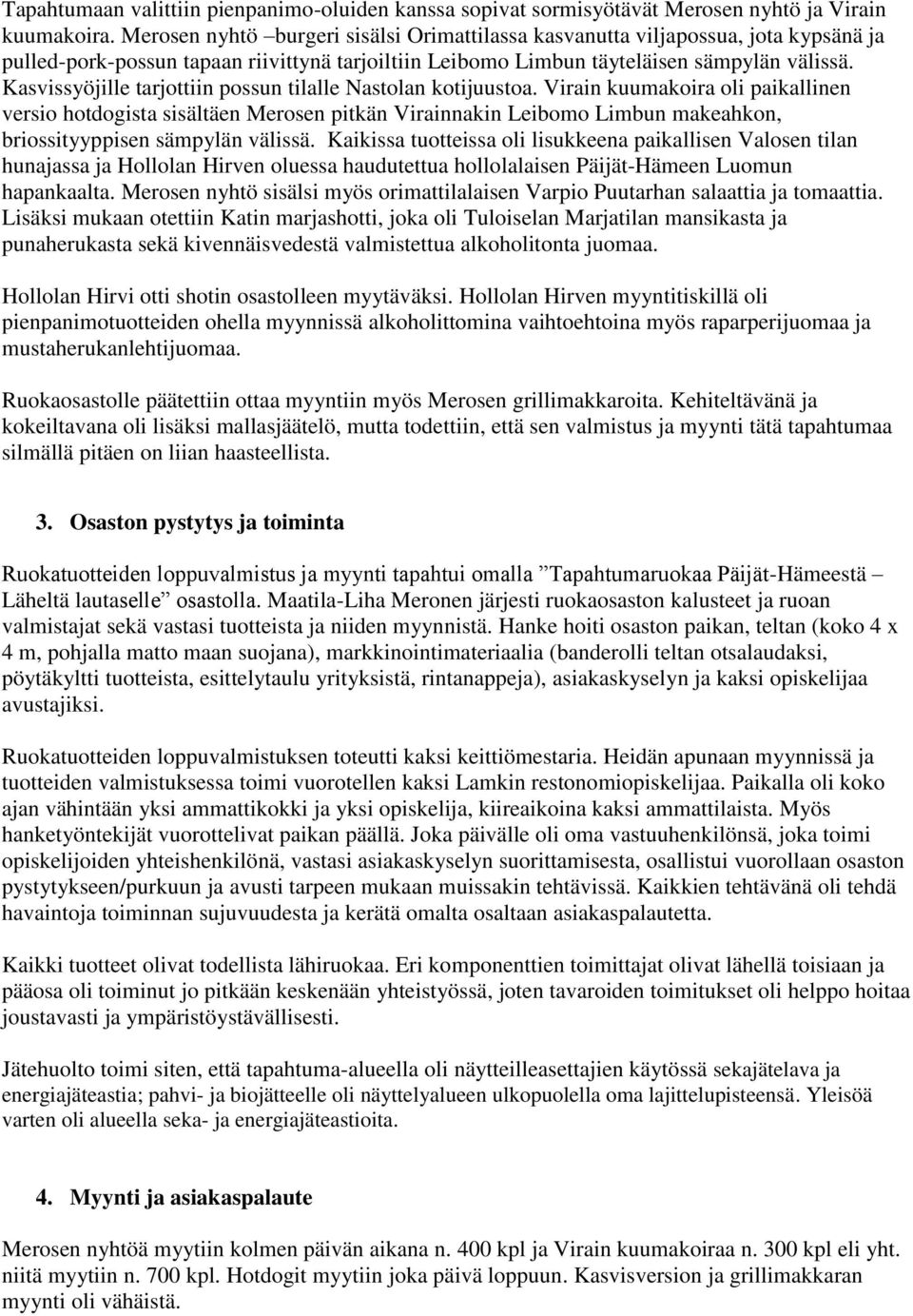 Kasvissyöjille tarjottiin possun tilalle Nastolan kotijuustoa.