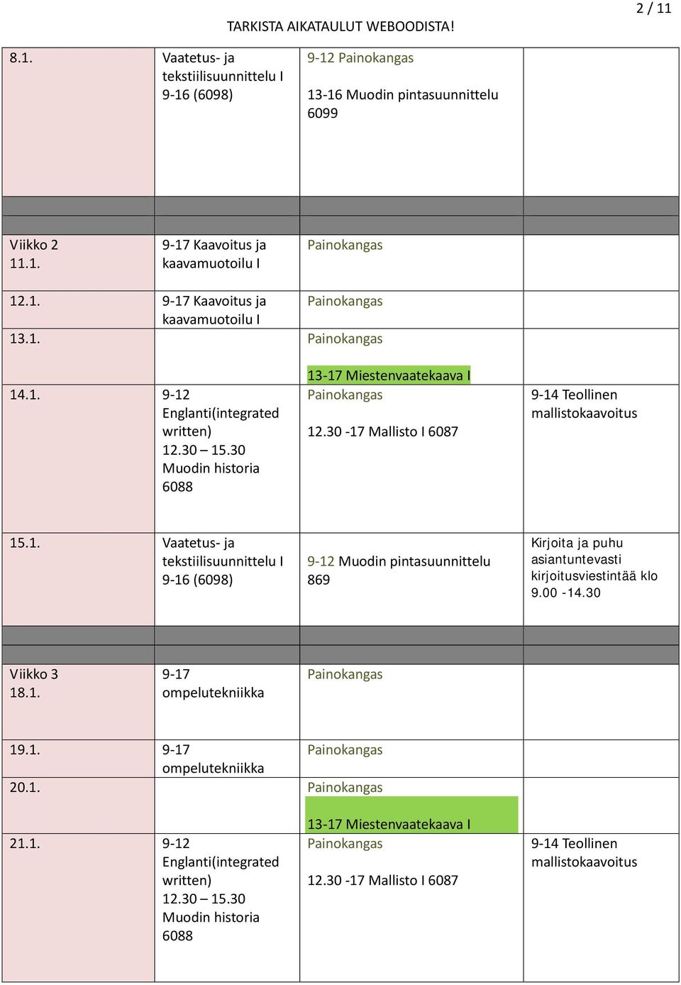 (6098) 9-12 Muodin pinta 869 Kirjoita ja puhu kirjoitusviestintää klo 9.00-14.30 Viikko 3 18.1. 9-17 ompelutekniikka 19.