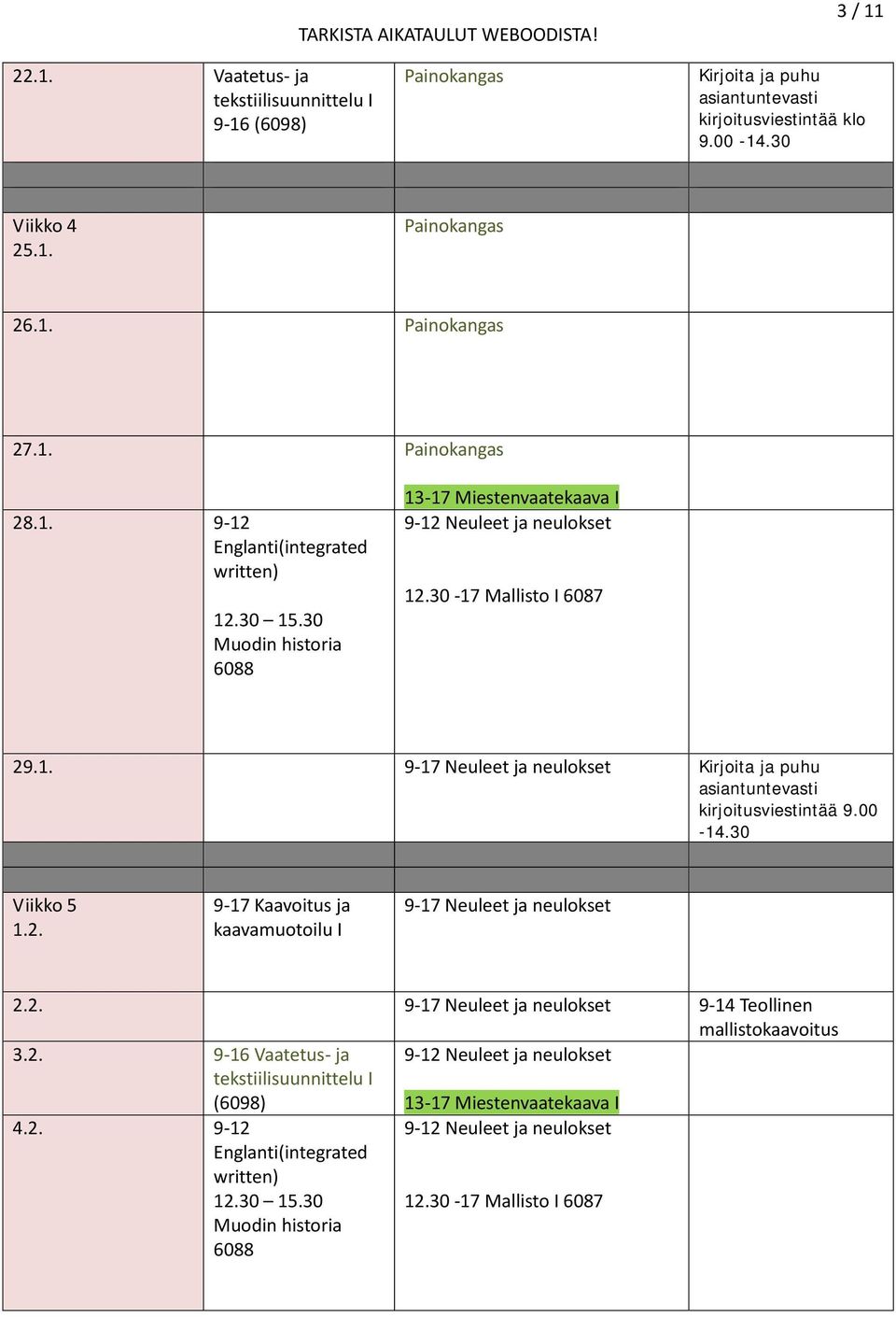 00-14.30 Viikko 5 1.2. 9-17 Kaavoitus ja 9-17 Neuleet ja neulokset 2.2. 9-17 Neuleet ja neulokset 9-14 Teollinen 3.