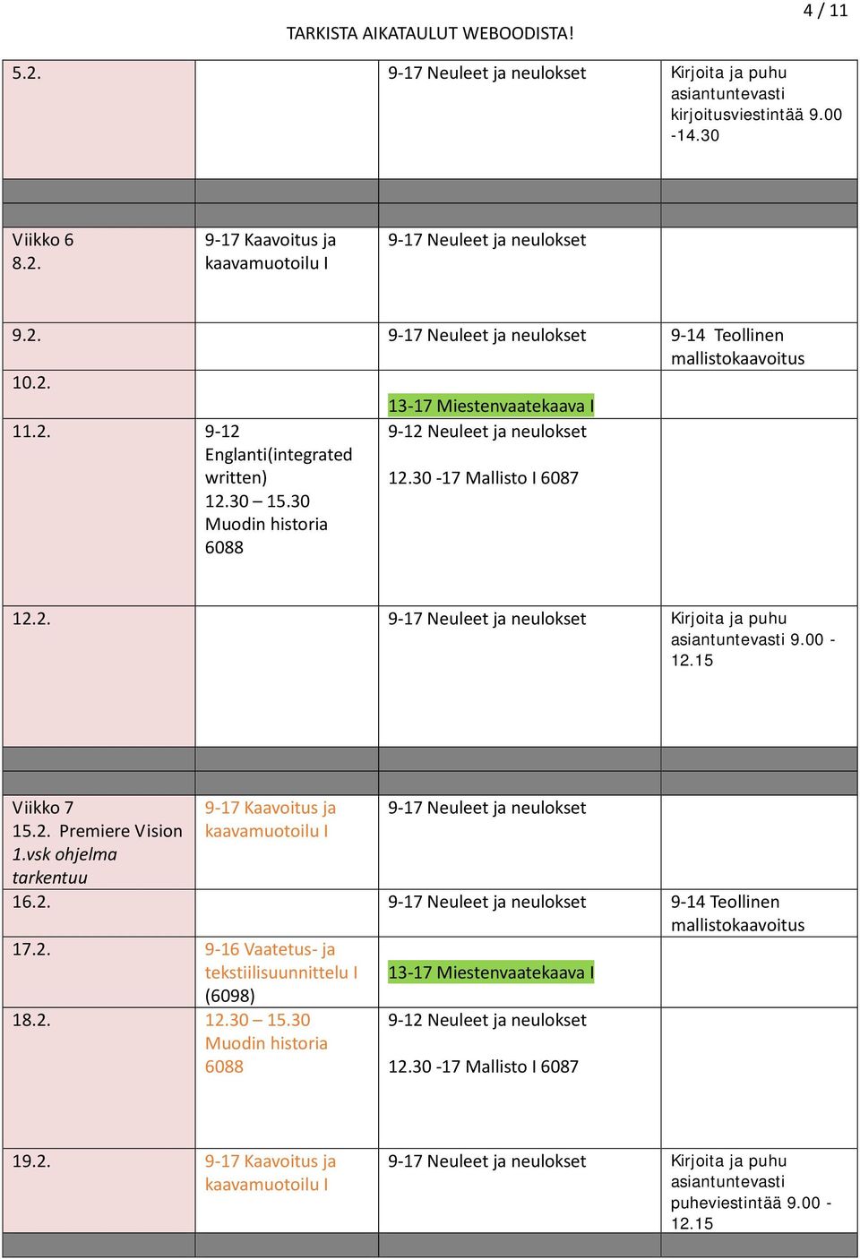 vsk ohjelma tarkentuu 9-17 Kaavoitus ja 9-17 Neuleet ja neulokset 16.2. 9-17 Neuleet ja neulokset 9-14 Teollinen 17.2. 9-16 Vaatetus- ja tekstiili I (6098) 18.